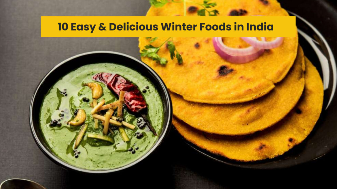 10 Easy & Delicious Winter Foods in India to Keep You Cozy and Warm