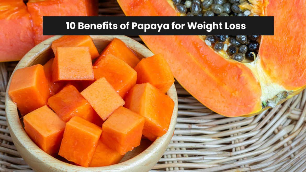 10 Surprising Health Benefits of Papaya for Weight Loss: Melt Fat Naturally!