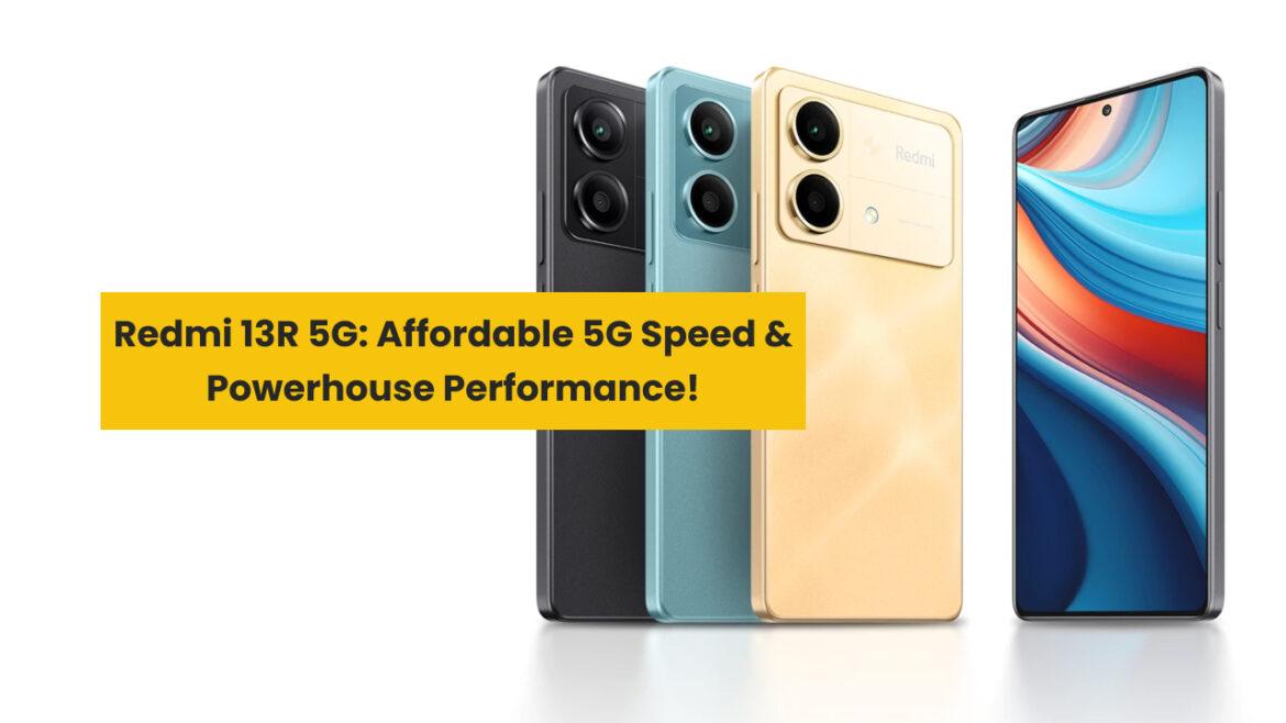 Redmi 13R 5G: The Budget-Friendly 5G Phone You’ve Been Waiting For