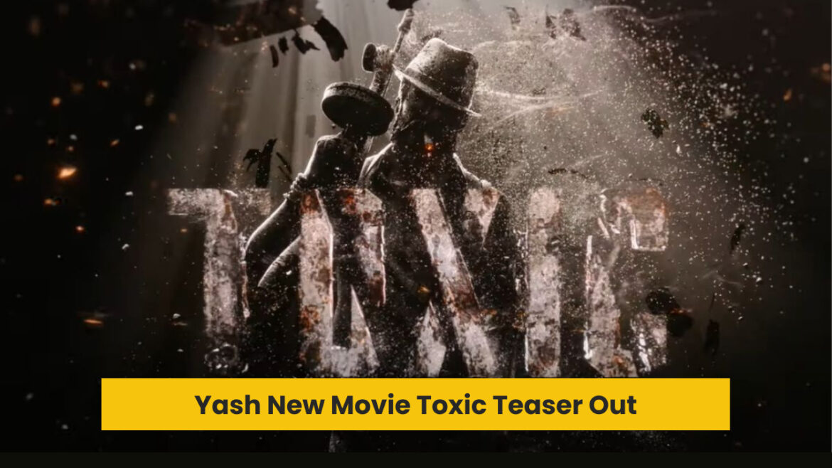 ⚡Yash New Movie Toxic Teaser Out: Get Ready for a High-Voltage Ride!