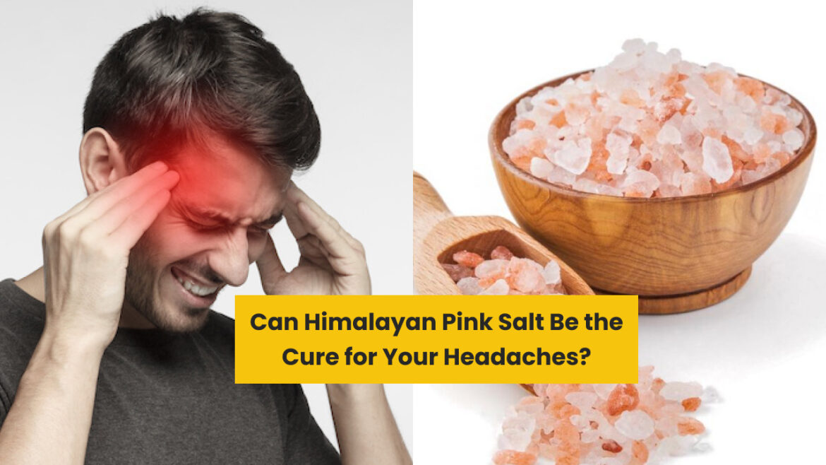 Himalayan Pink Salt: Your Secret Weapon to Conquer Headaches in 2023!